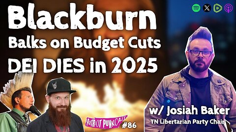 Patriot Punkcast #86 - Blackburn BALKS on Budget Cuts; DEI DIES w/ Josiah Baker