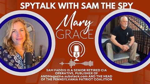 MARY GRACE: SpyTalk with SAM THE SPY | THE TRUTH ABOUT CALIFORNIA, IMMIGRATION AND MORE