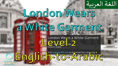 London Wears a White Garment: Level 2 - English-to-Arabic