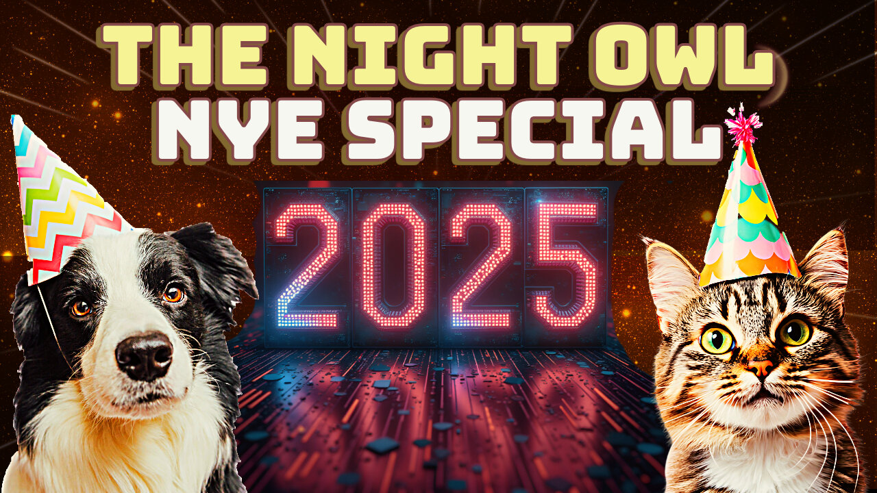 Bringing in the New Year! Will 2025 be BETTER than 2024? The Night Owl NYE Special!