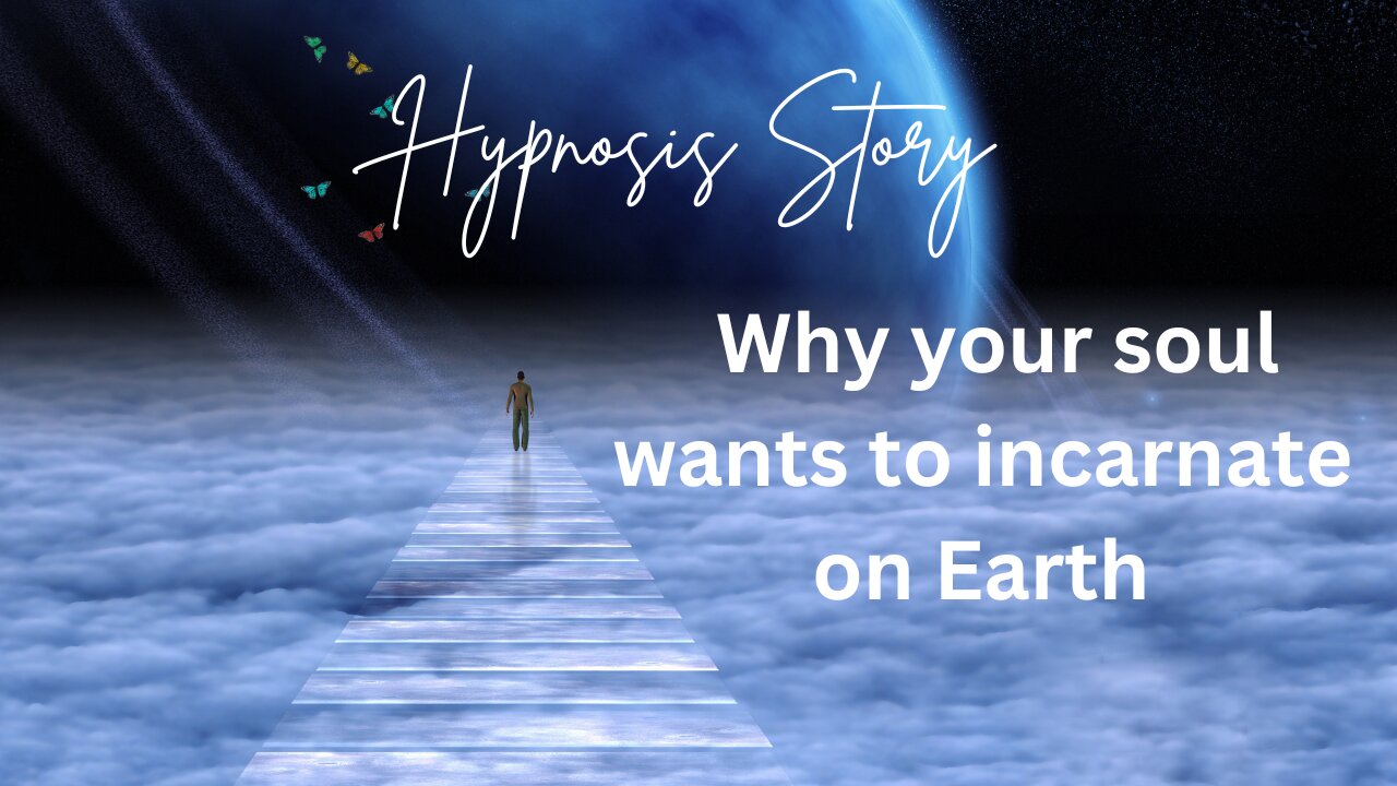 Hypnosis Story: Why your Soul Wants to Incarnate on Earth