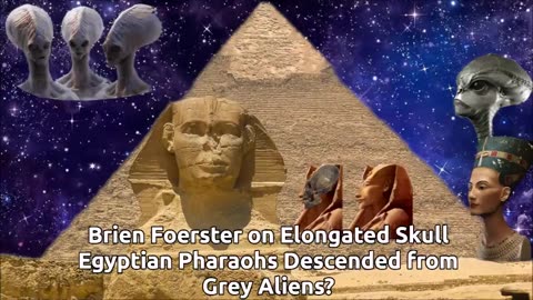 Brien Foerster on Elongated Skull Egyptian Pharaohs Descended from Grey Aliens