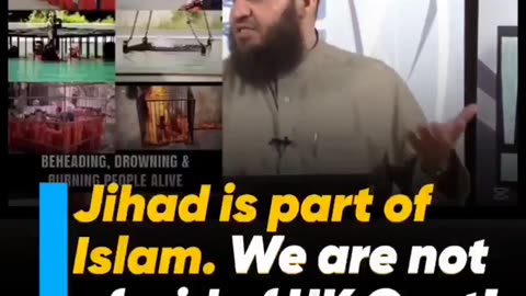 "We are not afraid of the UK government! Jihad is part of Islam.”