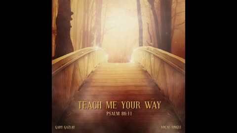 Teach Me Your Way – (Psalm 86:11)