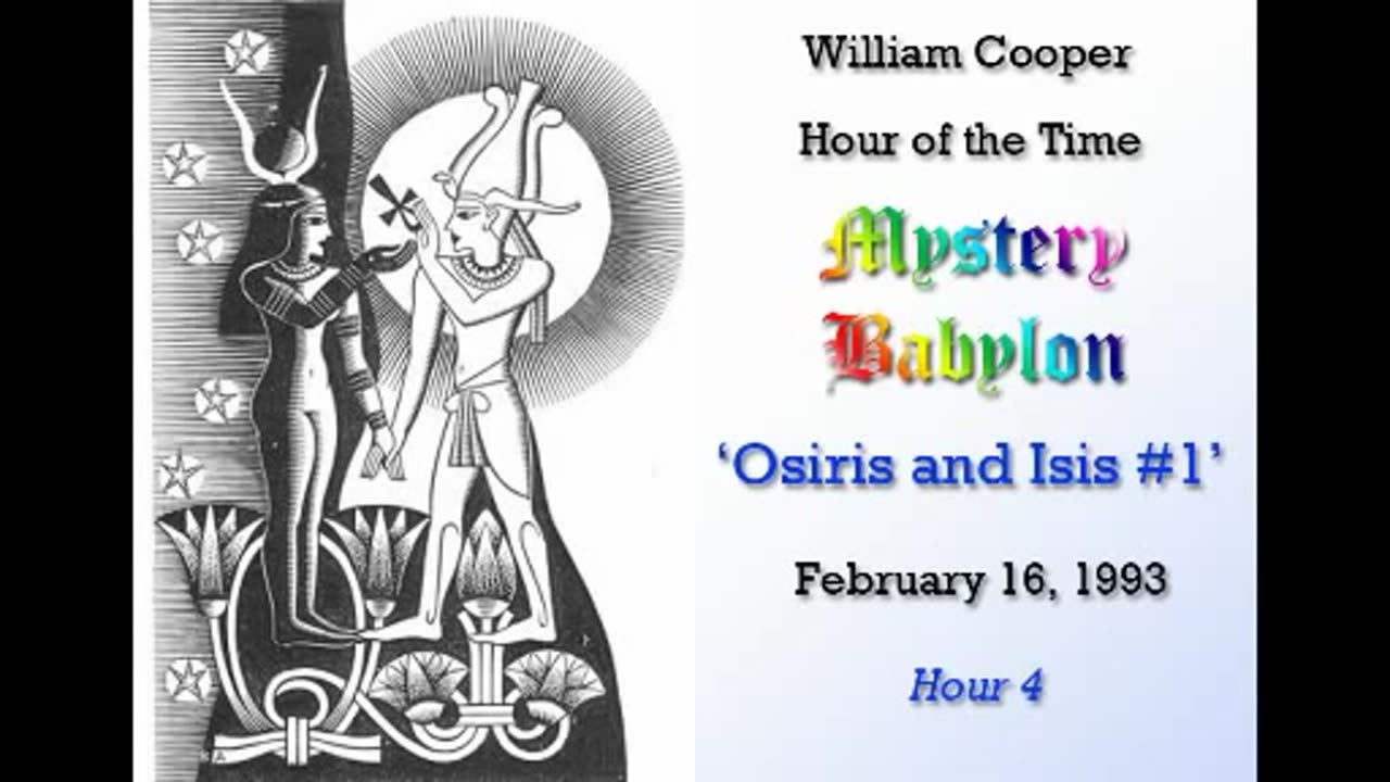 Milton William Cooper - Mystery Babylon - Hour 04 - Osiris and Isis Pt.1