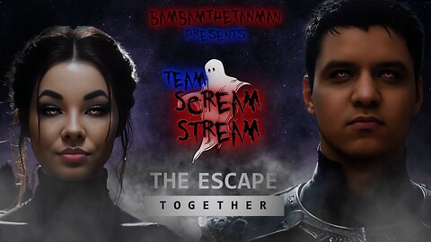 TEAM SCREAM STREAM - THE ESCAPE: TOGETHER