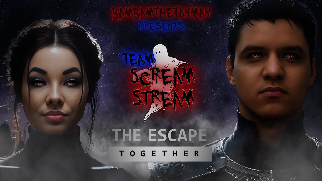 TEAM SCREAM STREAM - THE ESCAPE: TOGETHER