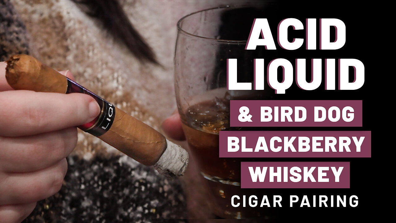 ACID Liquid Bird Dog Blackberry Whiskey | Cigar Pairing
