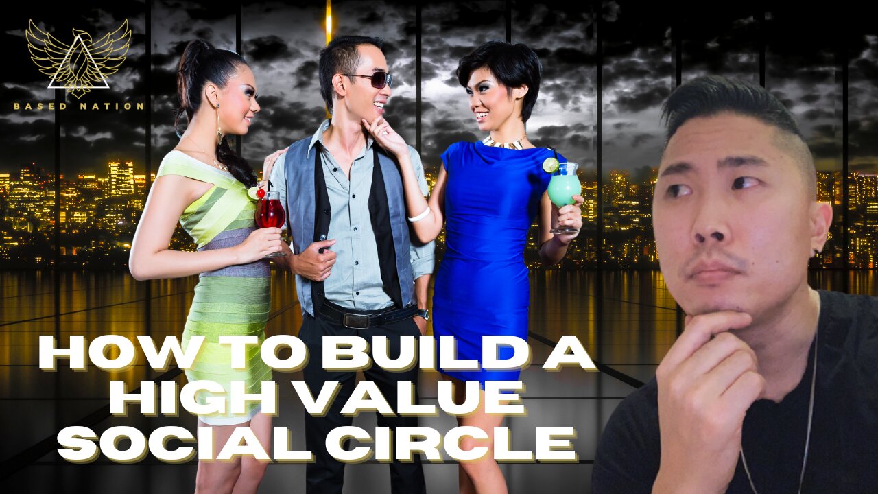 How To Build A HIGH VALUE Social Circle As An ASIAN MAN