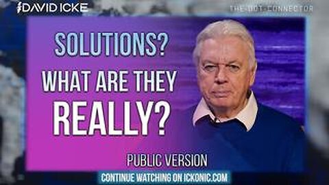 Solutions. What are they Really. David Icke