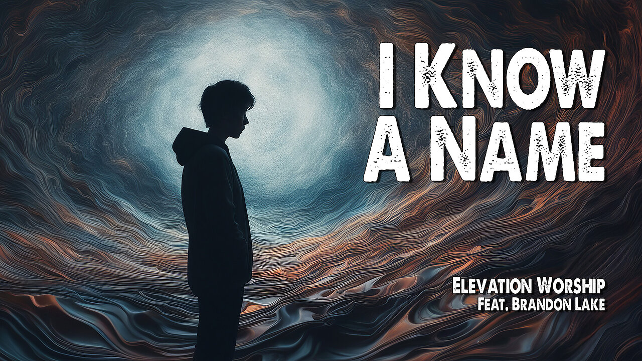 I Know A Name | Elevation Worship (Feat. Brandon Lake) (Worship Lyric Video)