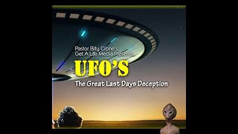 UFO's: The Great Last Days Deception - 09 of 10 - UFO's Deceive Like Demons - Billy Crone