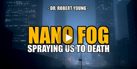 NANO & MICRO FOG ANALYSIS: SPRAYING US TO DEATH WITH POISONS -- Dr. Robert young