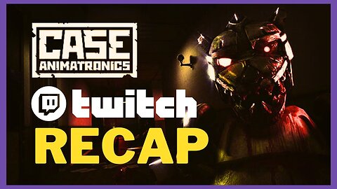 Case Animatronics TWITCH RECAP pt1