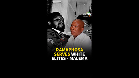 RAMAPHOSA SERVES WHITE ELITES - MALEMA