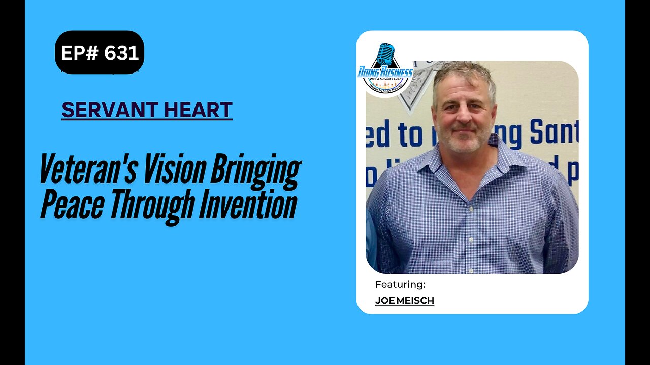 Veteran's Vision Bringing Peace Through Invention with Joe Meisch