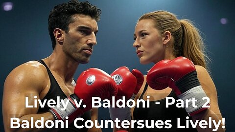 Blake Lively v. Justin Baldoni, part 2 - Baldoni countersues Blake Lively