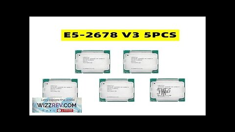 5PCS E5-2678V3 Xeon Processor E5 2678 V3 CPU 2.5G Serve 12-CORE LGA Review