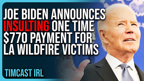 Joe Biden Announces INSULTING One Time $770 Payment For LA Wildfire Victims