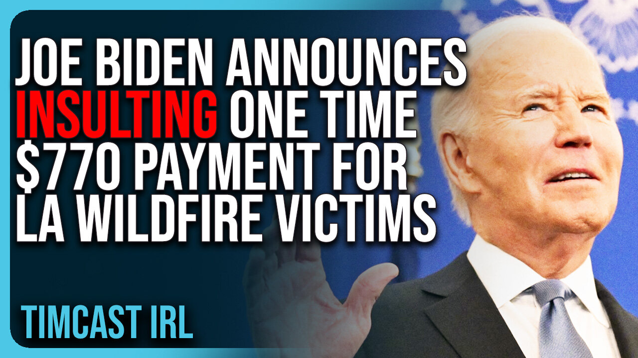 Joe Biden Announces INSULTING One Time $770 Payment For LA Wildfire Victims