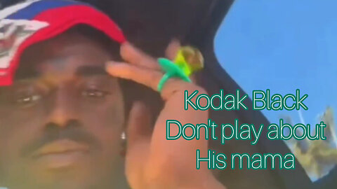 Kodak Black don't play about his mama