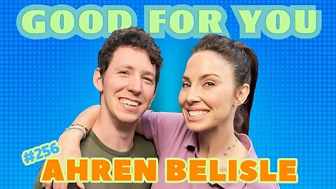 Ahren Belisle on Overcoming Adversity & Becoming King of Nonverbal Comedy | Good For You | EP #256