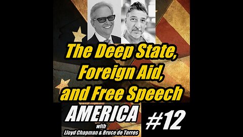 America 12. The Deep State, Foreign Aid, and Free Speech