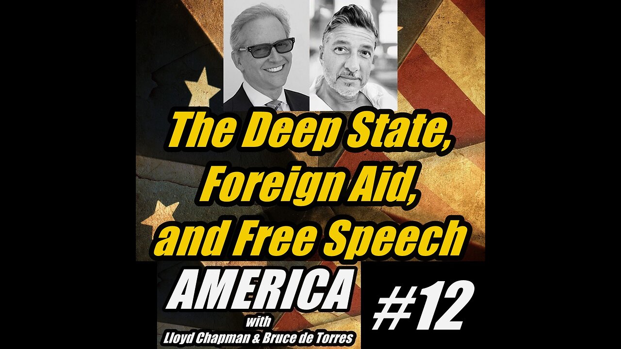 America 12. The Deep State, Foreign Aid, and Free Speech