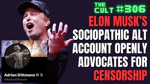 The Cult #306: Elon Musk's Sociopathic Alt Adrian Dittmann Calls For Censorship on X / Twitter