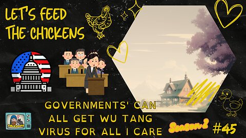 Governments' Can All get Wu Tang Virus for all I care | Let's Feed the Chickens | E45