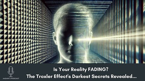 Is Your Reality FADING? The Troxler Effect's Darkest Secrets Revealed...| Podcast- 75