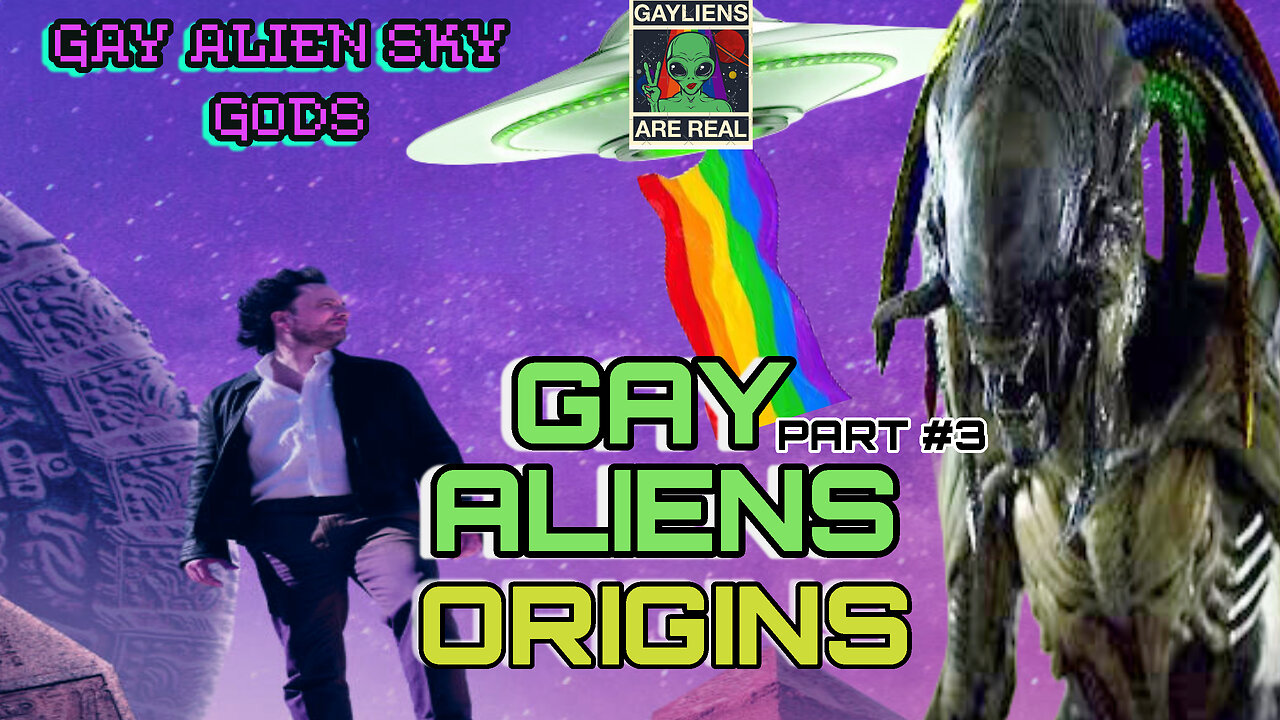 GAY ALIEN ORIGINS: PART 3 - Ft. THE ANCIENT ALIENS GUY