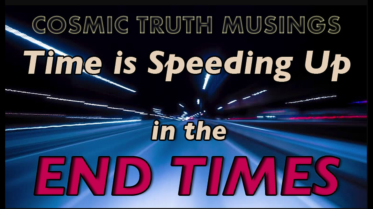 Time is Speeding Up in the END TIMES - Use Your Time Wisely