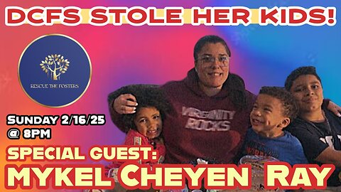 Rescue The Fosters: DCFS STOLE HER CHILDREN! w/ Mykel Cheyen Ray