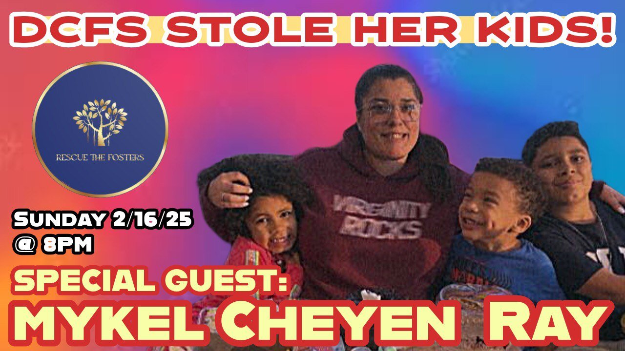 Rescue The Fosters: DCFS STOLE HER CHILDREN! w/ Mykel Cheyen Ray