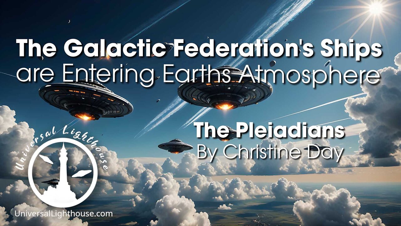 The Galactic Federation's Ships are Entering Earths Atmosphere ~ The Pleiadians ~ Christine Day