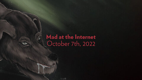 2022-10-07 - Growing Stronger - Mad at the Internet