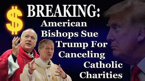 BREAKING: American Bishops Sue Trump For Canceling Catholic Charities Funding