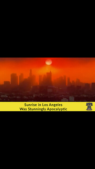 Sunrise in Los Angeles Was Stunningly Apocalyptic