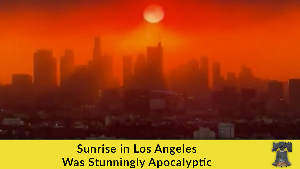 Sunrise in Los Angeles Was Stunningly Apocalyptic