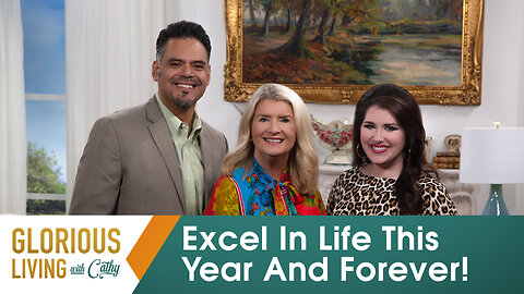 Glorious Living with Cathy: Excel In Life This Year And Forever!