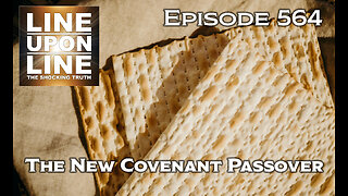 Episode 564 The New Covenant Passover (Lord's Supper): When, Why and Warnings?