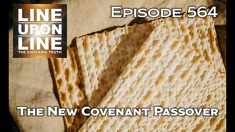 Episode 564 The New Covenant Passover (Lord's Supper): When, Why and Warnings?