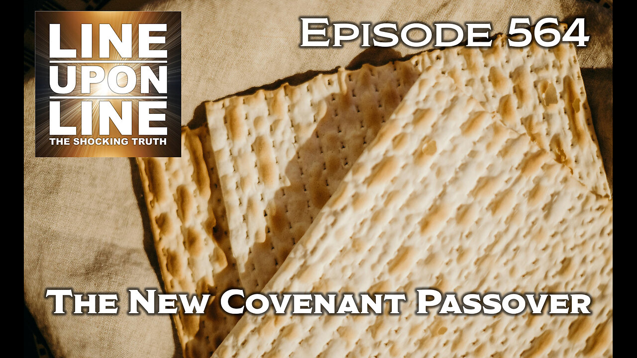 Episode 564 The New Covenant Passover (Lord's Supper): When, Why and Warnings?