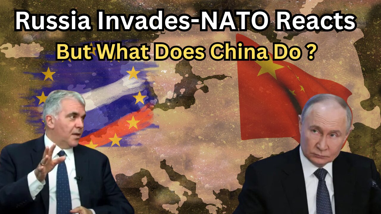 Russia Invades-NATO Reacts; But What Does China Do ??