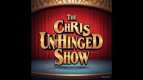 the Chris Unhinged Show