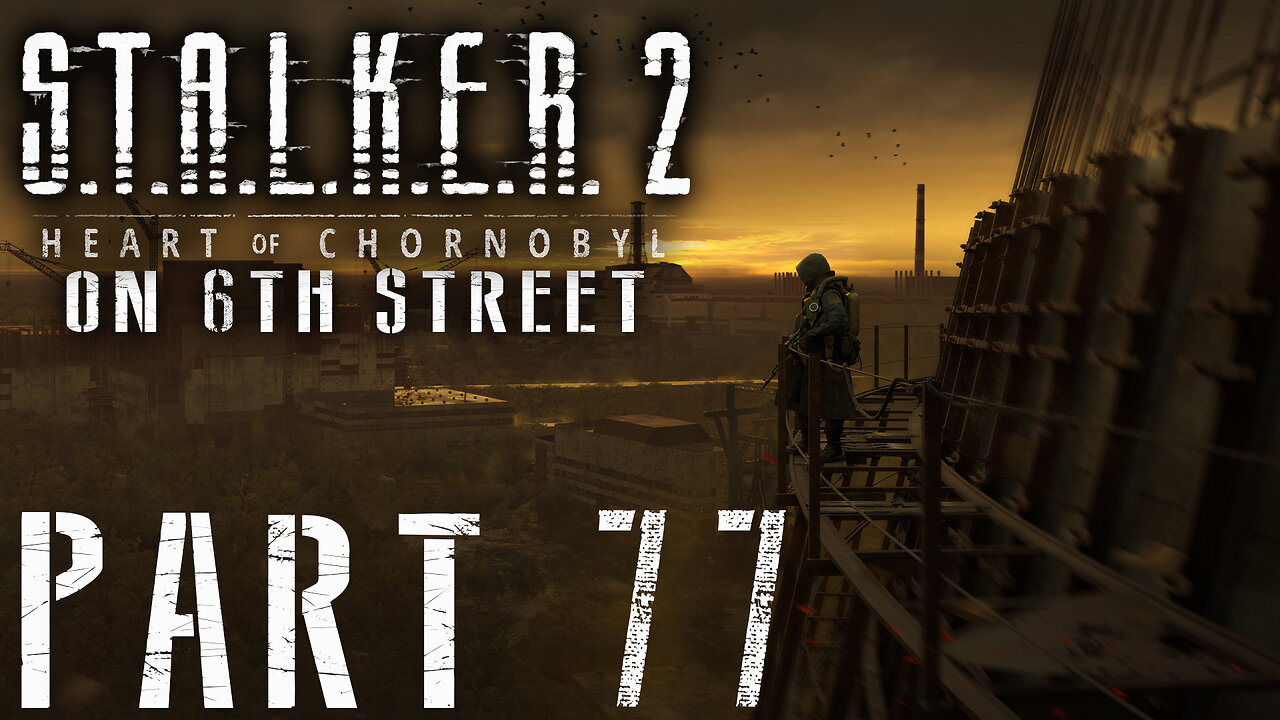 Stalker 2: Heart of Chornobyl on 6th Street Part 77