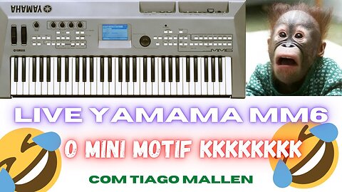 LIVE - YAMAHA MM6 - O mini MOTIF KKKKKKK -TIAGO MALLEN) #LIVE