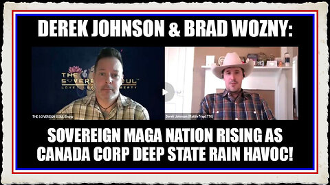 Derek Johnson Brad Wozny Sovereign MAGA Nation Rising as Canada Corp Deep State Rain Havoc!