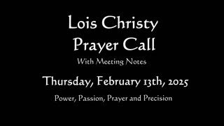 Lois Christy Prayer Group conference call for Thursday, February 13th, 2025